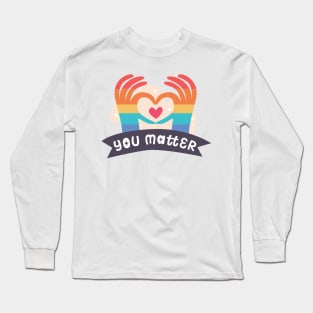 You Matter Long Sleeve T-Shirt